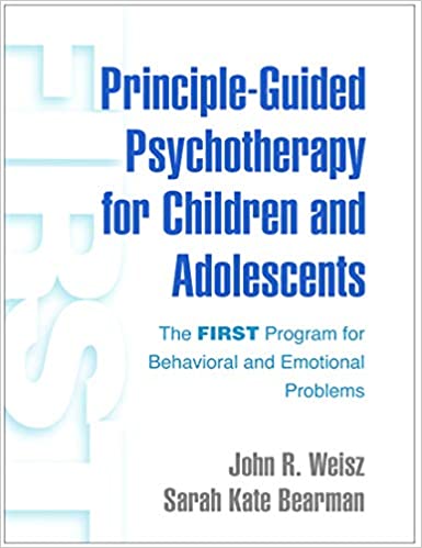 Principle-Guided Psychotherapy for Children and Adolescents: The FIRST Program for Behavioral and Emotional Problems - Orginal Pdf